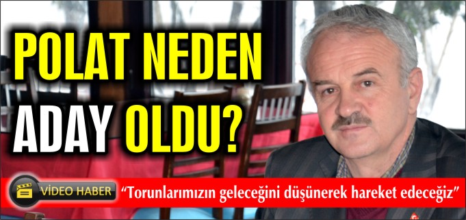 POLAT NEDEN ADAY OLDUĞUNU AÇIKLADI!