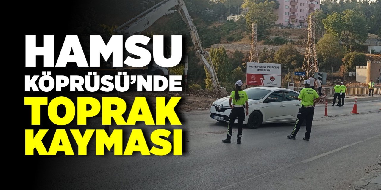 Hamsu Köprüsü'nde toprak kayması