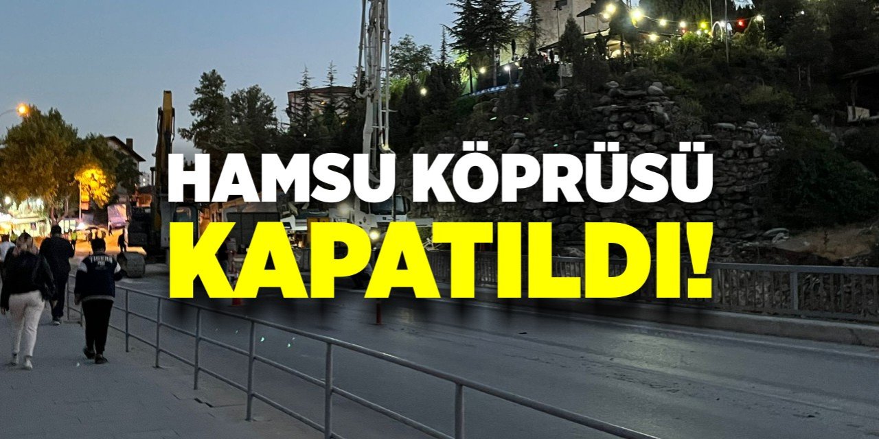 Hamsu Köprüsü kapatıldı