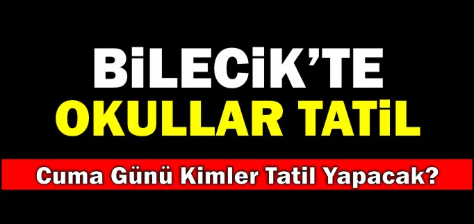BİLECİK’TE OKULLAR TATİL