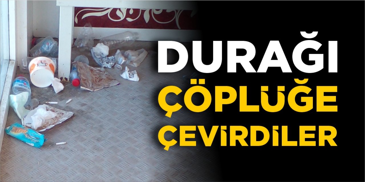 Durağı çöplüğe çevirdiler!