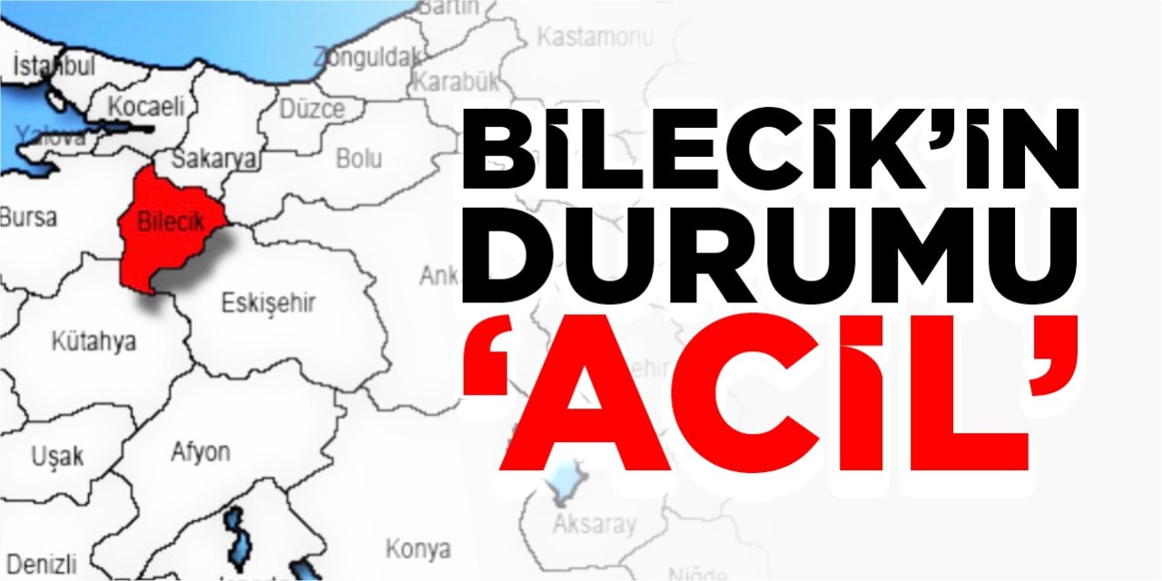 Bilecik’in durumu ‘Acil’