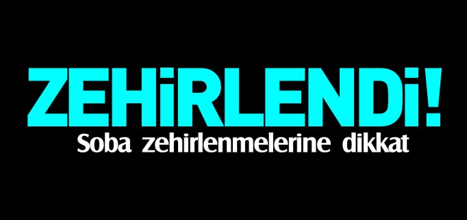 BOZÜYÜK’TE SOBA ZEHİRLENMESİ