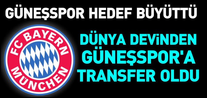 BAYERN MÜNİH’TEN GÜNEŞSPOR’A TRANSFER OLDU