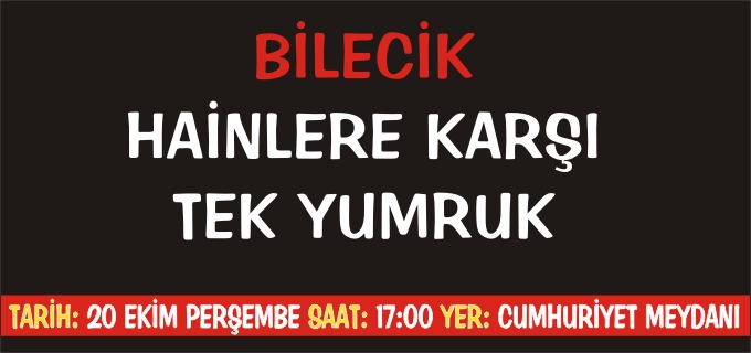 BİLECİK HAİNLERE KARŞI TEK YUMRUK