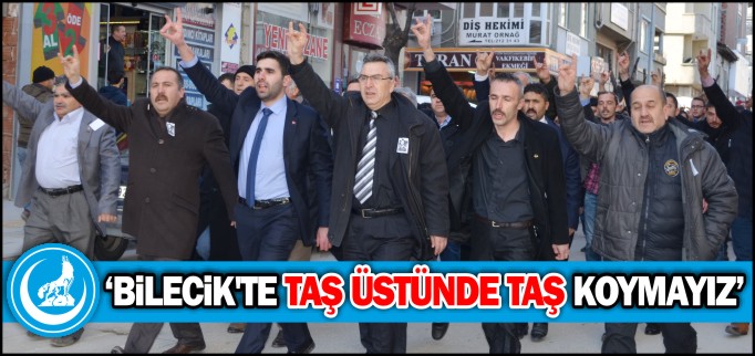 "BİLECİK’TE TAŞ ÜSTÜNDE TAŞ KOYMAYIZ"