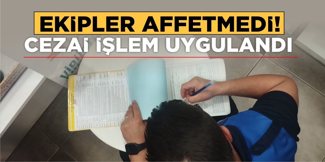 Ekipleri Affetmedi! Cezai İşlem Uygulandı