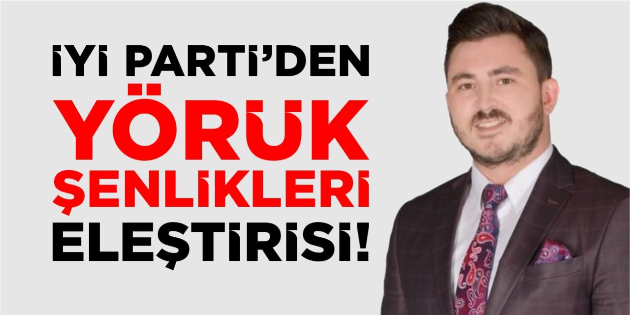 İYİ Parti’den Yörük Şenlikleri eleştirisi