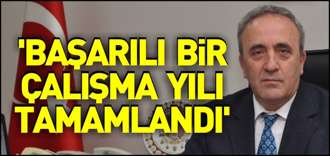 ’BAŞARILI BİR ÇALIŞMA YILI TAMAMLANDI’