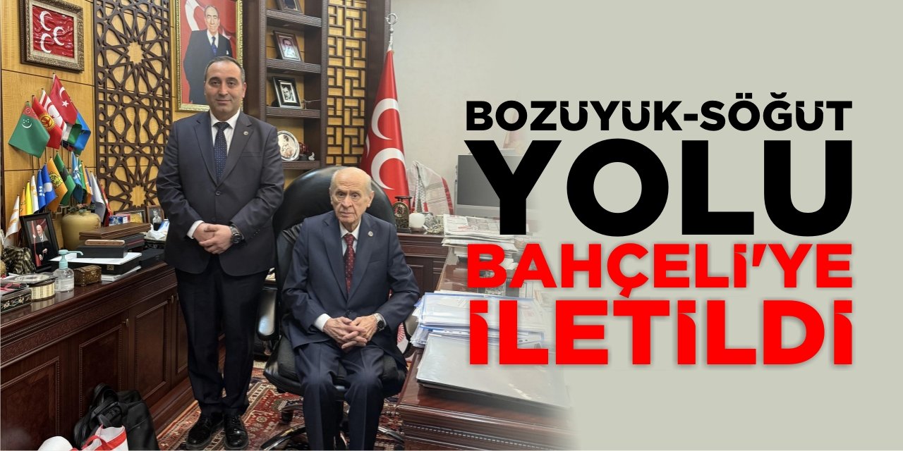 Bozüyük-Söğüt yolu Bahçeli’ye iletildi