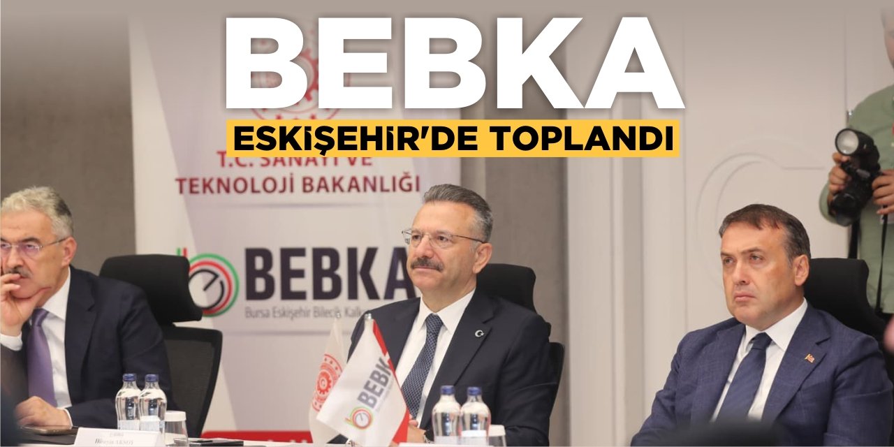 BEBKA Eskişehir’de Toplandı