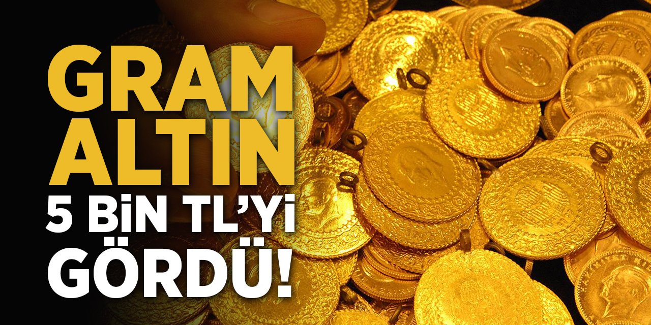 Gram Altın 5 Bin TL'yi Gördü!