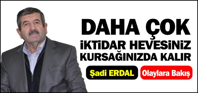 DAHA ÇOK İKTİDAR HEVESİNİZ KURSAĞINIZDA KALIR