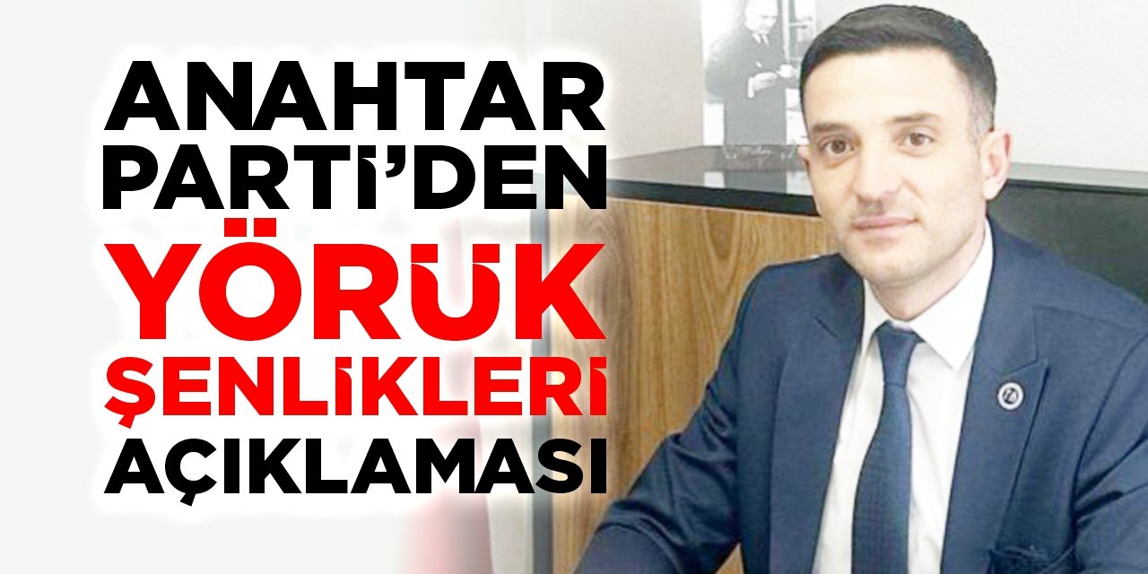 Anahtar Parti’den ‘Yörük Şenlikleri’ açıklaması