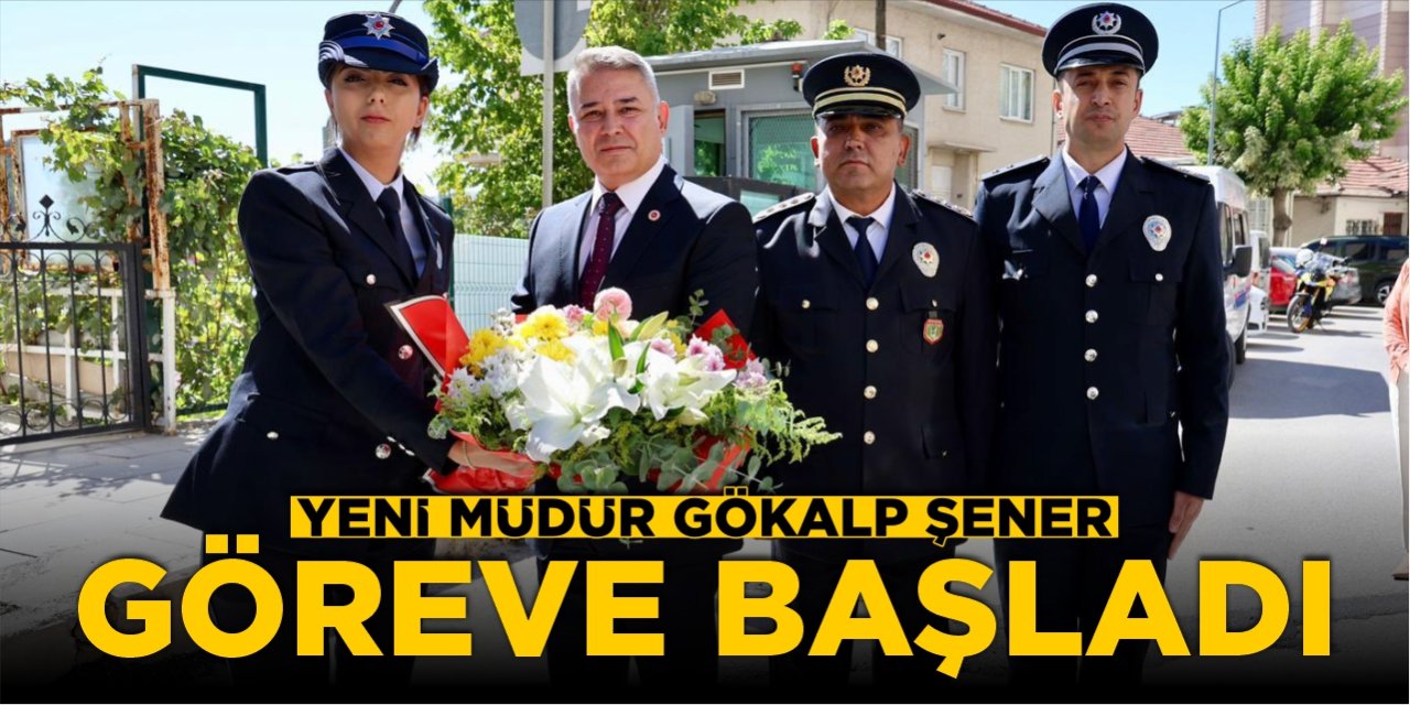 Yeni müdür Gökalp Şener göreve başladı