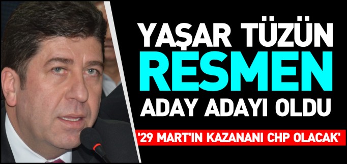 TÜZÜN RESMEN ADAY ADAYI OLDU