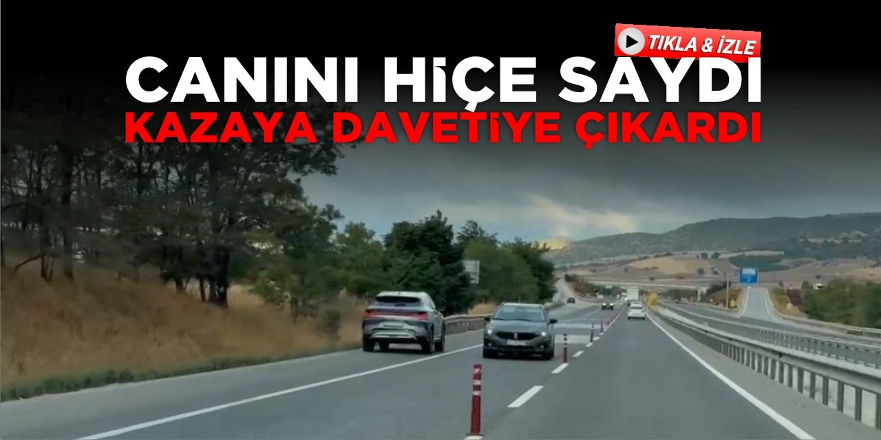 Canını Hiçe Saydı Kazaya Davetiye Çıkardı
