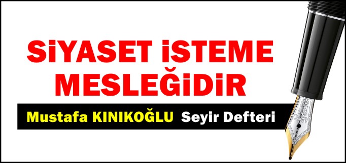 SİYASET İSTEME MESLEĞİDİR
