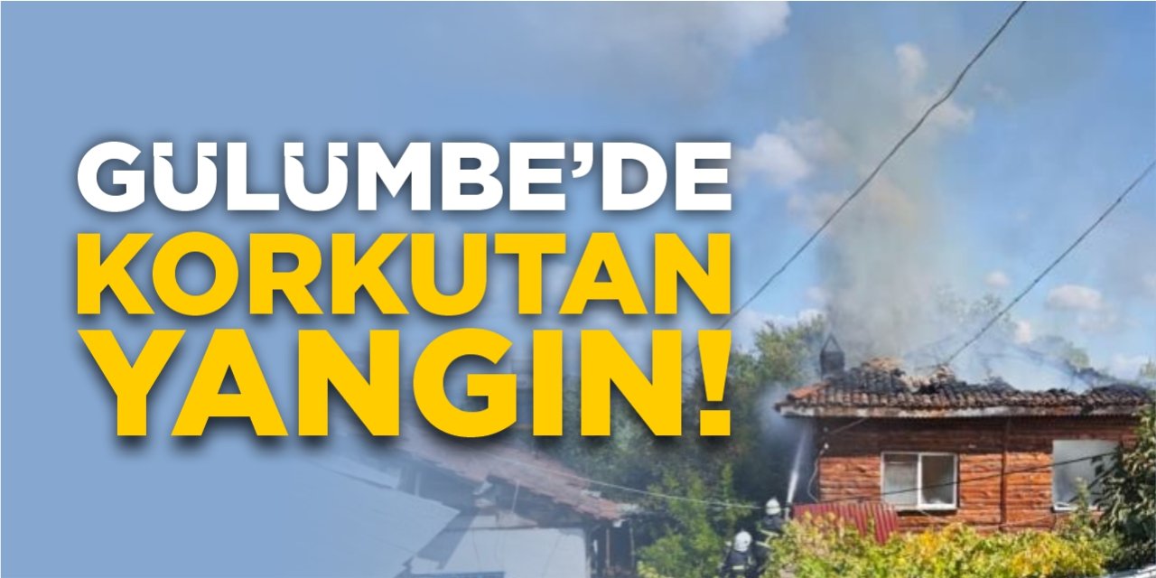 Gülümbe’de korkutan yangın!
