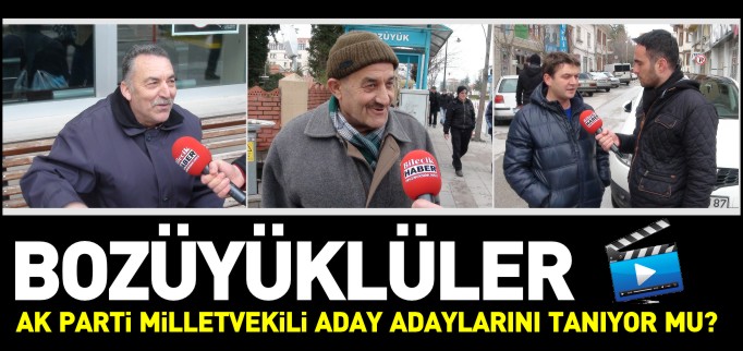 BOZÜYÜKLÜLER AK PARTİ MİLLETVEKİLİ ADAY ADAYLARINI TANIYOR MU?
