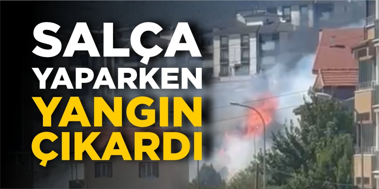 Salça yaparken yangın çıkardı!