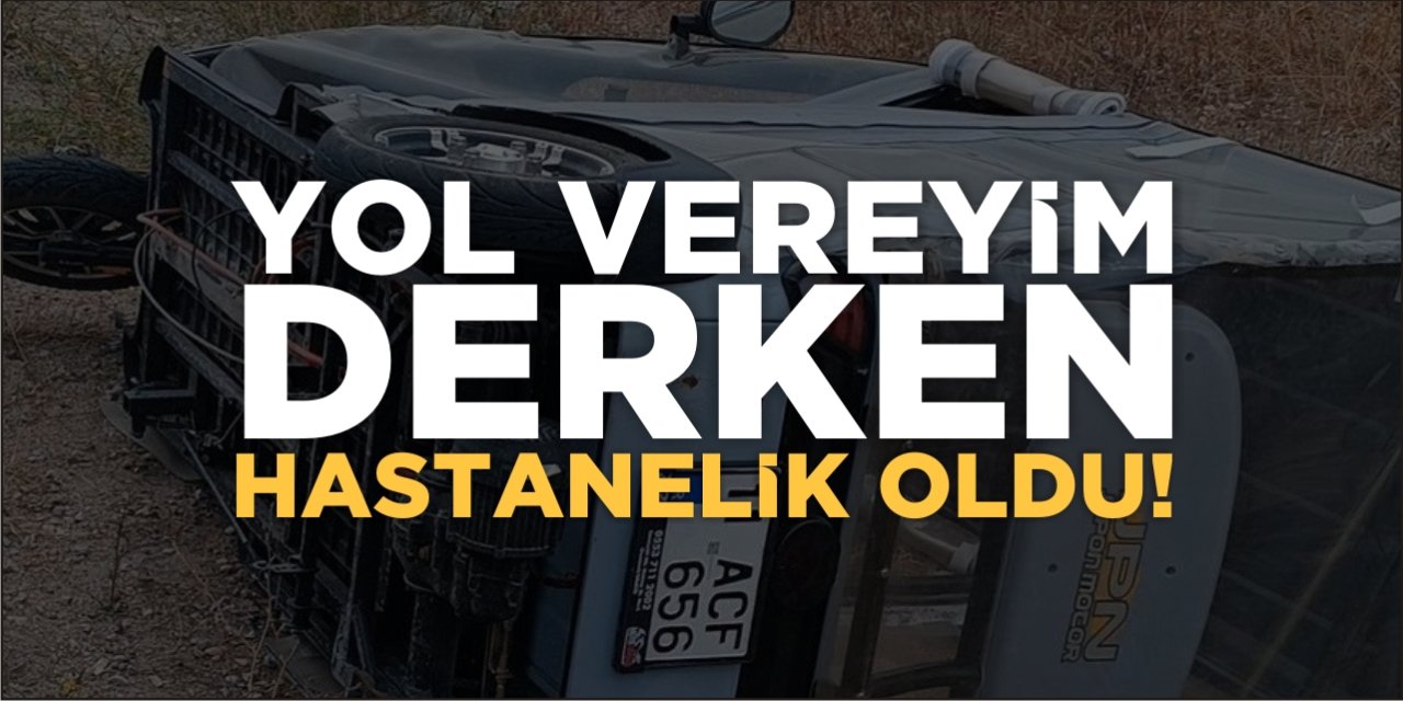Yol Vereyim Derken Hastanelik Oldu