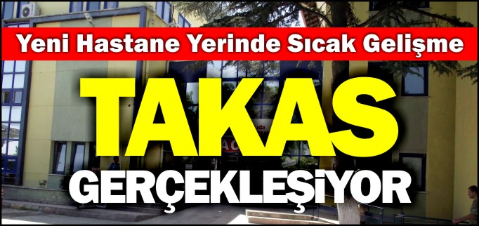 YENİ HASTANE YERİNDE SICAK GELİŞME