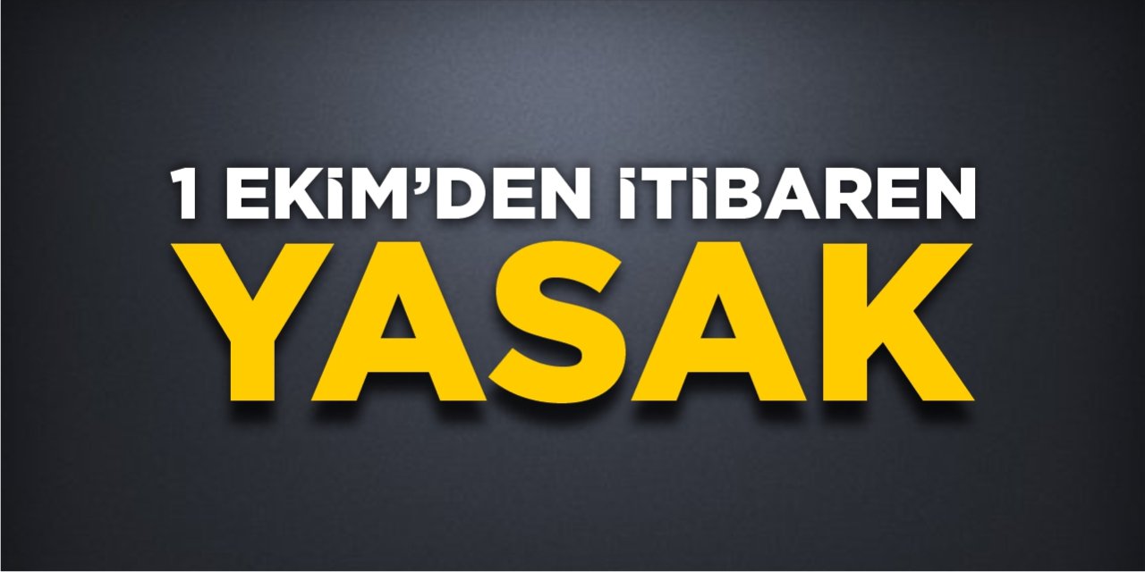 1 Ekim’den itibaren yasak