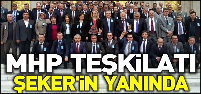 MHP TEŞKİLATI ŞEKER’İN YANINDA