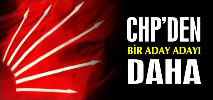 CHP’DEN BİR ADAY ADAYI DAHA