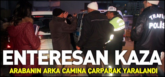 ARABANIN ARKA CAMINA ÇARPAN ŞAHIS YARALANDI