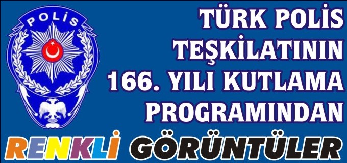 TÜRK POLİS TEŞKİLATININ 166. YILI KUTLAMA PROGRAMI