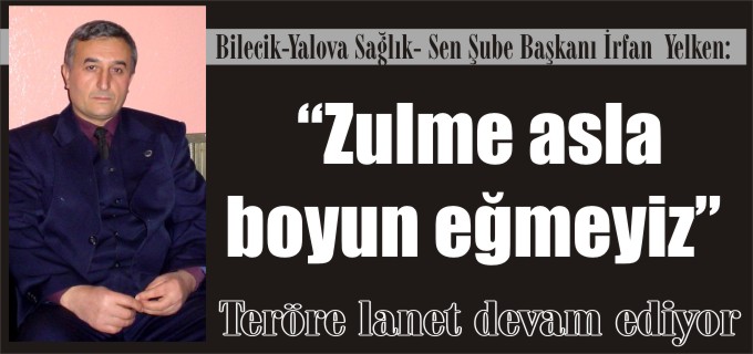 "ZULME ASLA BOYUN EĞMEYİZ"