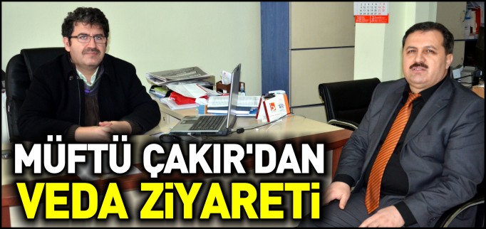 MÜFTÜ ÇAKIR’DAN VEDA ZİYARETİ