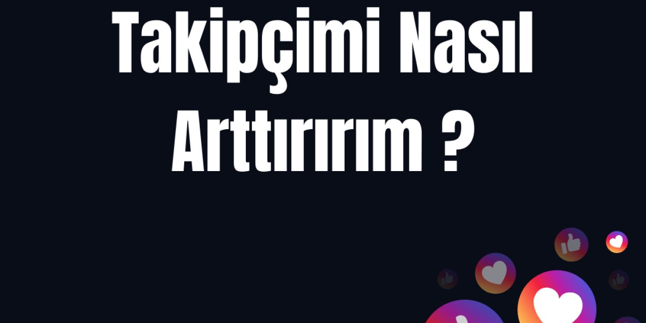 Instagram'da Takipçi Nasıl Arttırılır?