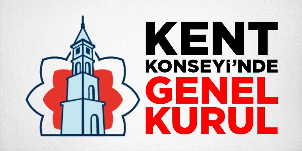 Kent Konseyi’nde genel kurul