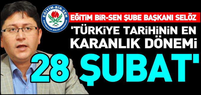 ’TÜRKİYE TARİHİNİN EN KARANLIK DÖNEMİ 28 ŞUBAT’