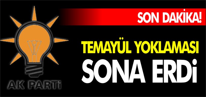 TEMAYÜL YOKLAMASI SONA ERDİ