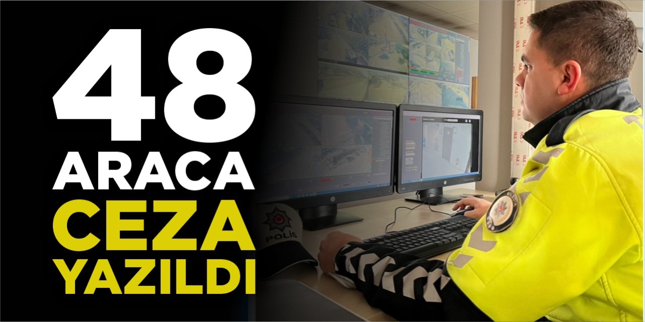 48 araca ceza yazıldı
