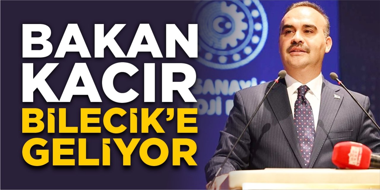 Bakan Kacır Bilecik’e geliyor