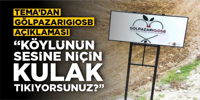 TEMA’dan ‘Gölpazarı Gıda İhtisas OSB’ açıklaması: “Köylülerin sesine niçin kulaklarınızı tıkıyorsunuz?”