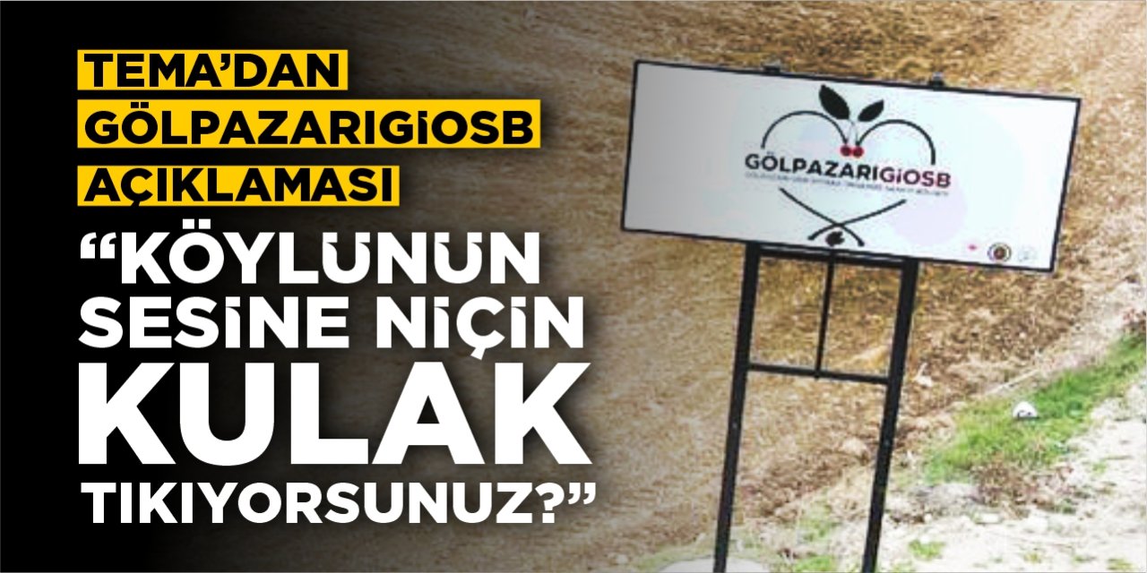 TEMA’dan ‘Gölpazarı Gıda İhtisas OSB’ açıklaması: “Köylülerin sesine niçin kulaklarınızı tıkıyorsunuz?”