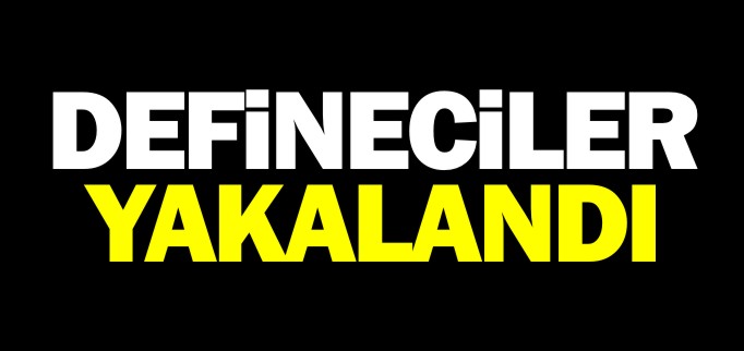 DEFİNECİLER YAKALANDI