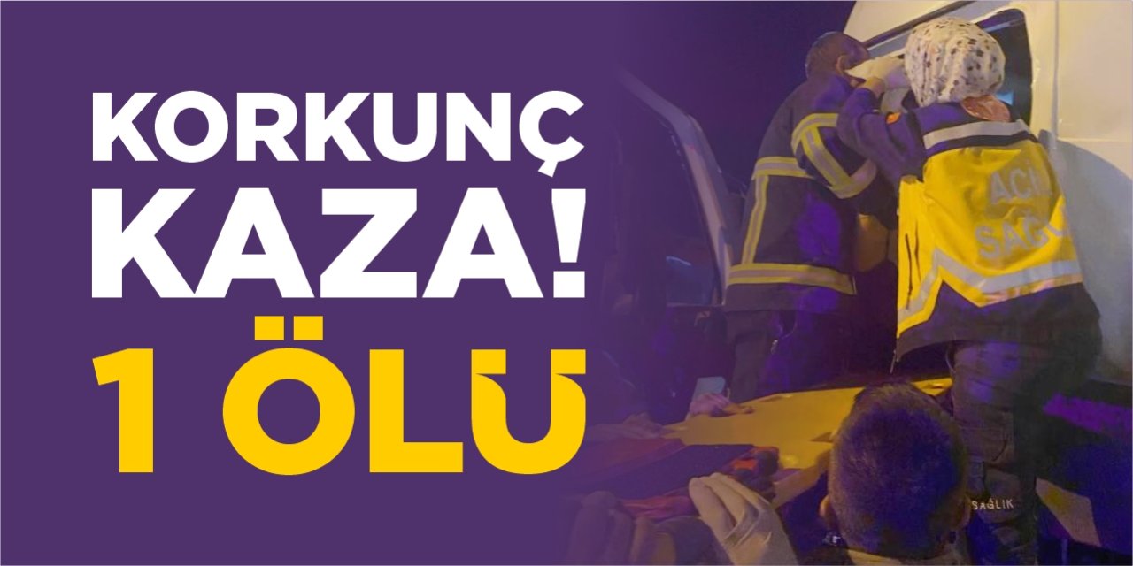 Korkunç kaza: 1 ölü