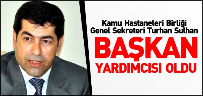 SULHAN, BAŞKAN YARDIMCISI OLDU