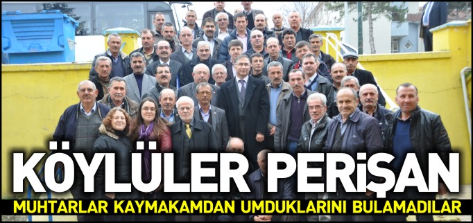 MUHTARLAR KAYMAKAM’DAN UMDUĞUNU BULAMADI