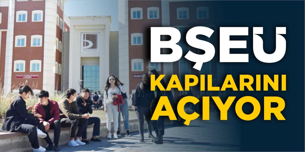 BŞEÜ kapılarını açıyor