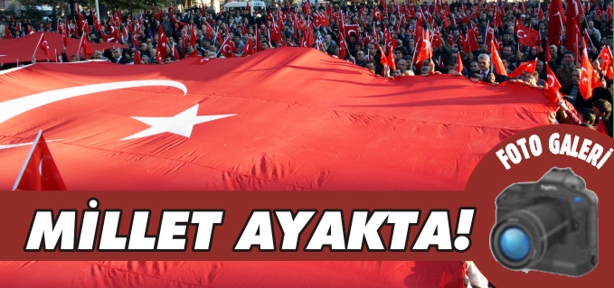 MİLLET AYAKTA!