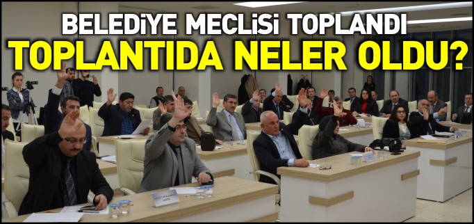 BELEDİYE MECLİSİ TOPLANDI
