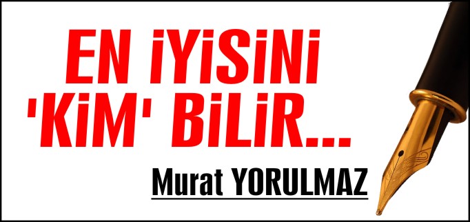 EN İYİSİNİ ’KİM’ BİLİR...